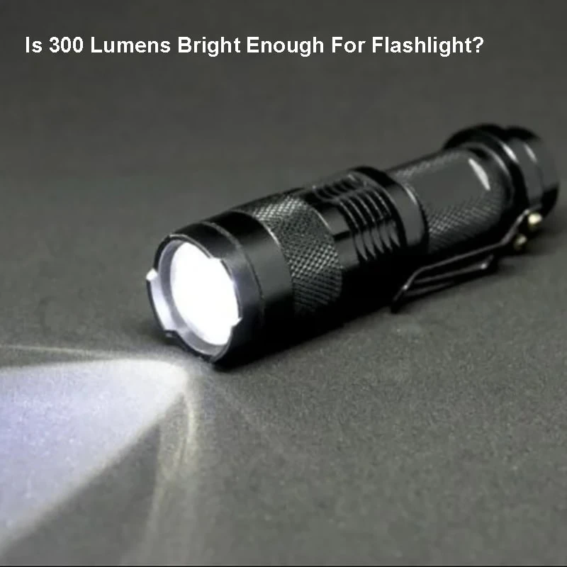 Is 300 Lumens Bright Enough For Flashlight